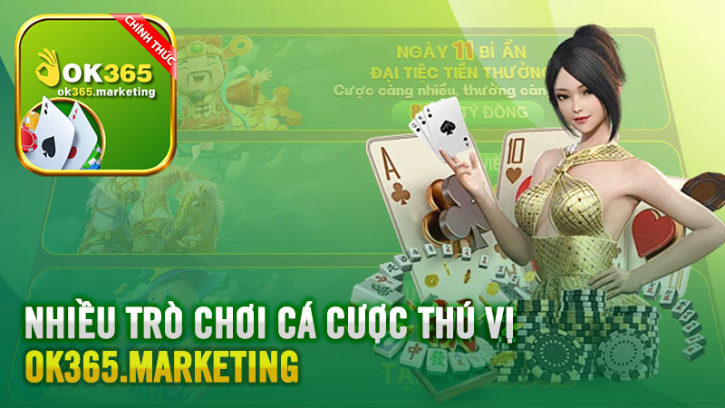 Ok365 mang đến nhiều trò chơi cá cược thú vị và hấp dẫn.